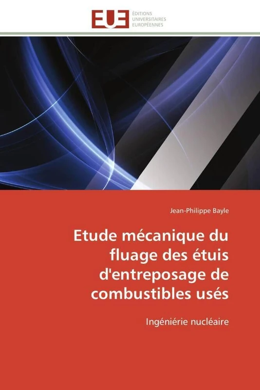 Etude mécanique du fluage des étuis d'entreposage de combustibles usés: Ingéniérie nucléaire (Omn.Univ.Europ.)
