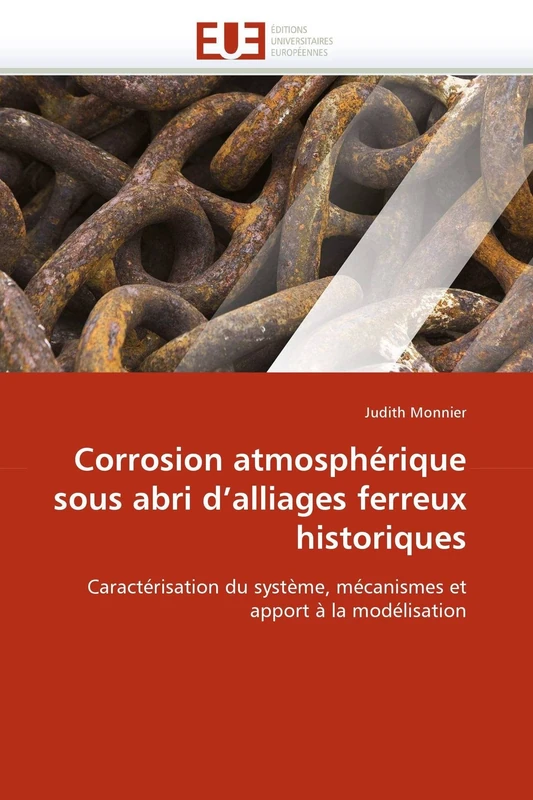 Corrosion atmosphérique sous abri d'alliages ferreux historiques: Caractérisation du système, mécanismes et apport à la modélisation (Omn.Univ.Europ.)