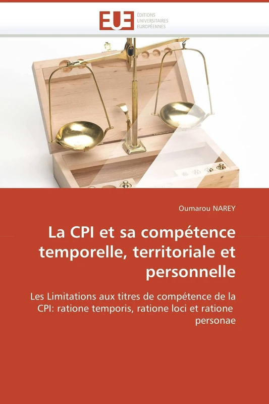 La CPI et sa compétence temporelle, territoriale et personnelle: Les Limitations aux titres de compétence de la CPI: ratione temporis, ratione loci et ratione personae (Omn.Univ.Europ.)