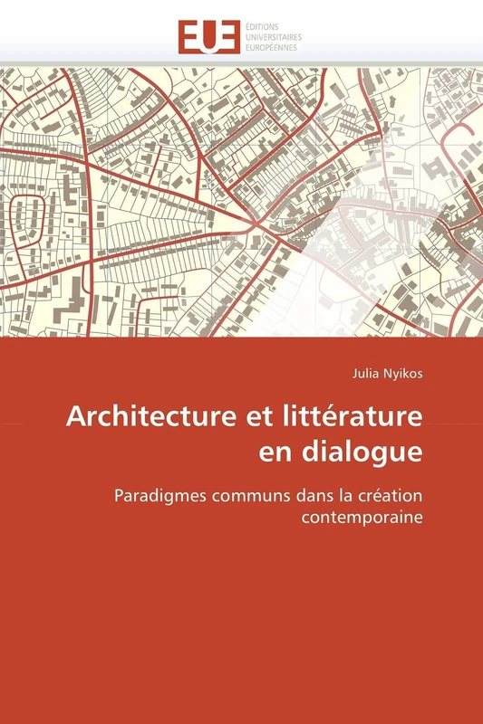 Architecture et littérature en dialogue: Paradigmes communs dans la création contemporaine (Omn.Univ.Europ.)