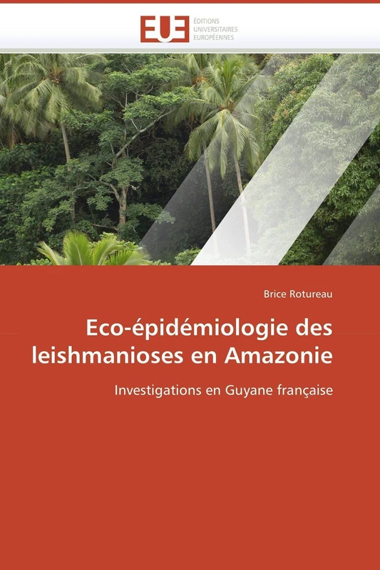 Eco-épidémiologie des leishmanioses en Amazonie: Investigations en Guyane française (Omn.Univ.Europ.)