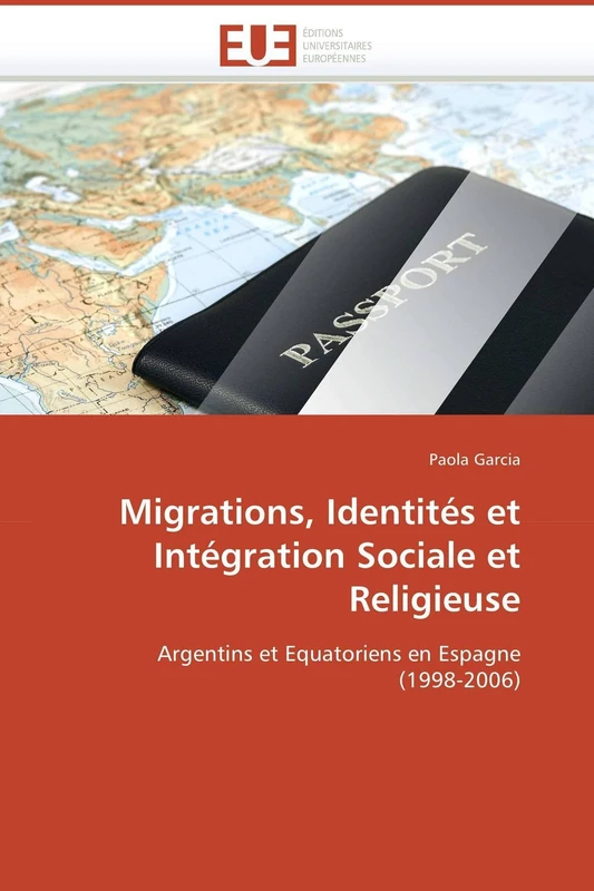 Migrations, Identités et Intégration Sociale et Religieuse: Argentins et Equatoriens en Espagne (1998-2006) (Omn.Univ.Europ.)