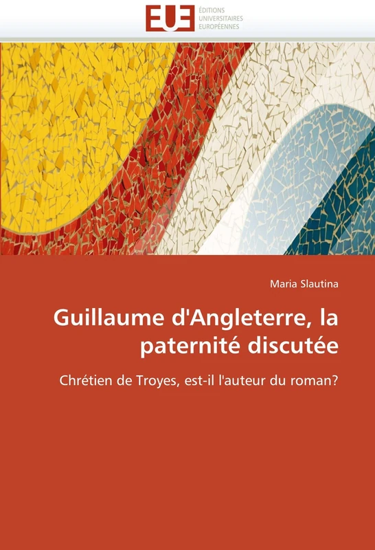 Guillaume d'Angleterre, la paternité discutée: Chrétien de Troyes, est-il l'auteur du roman? - Image 1