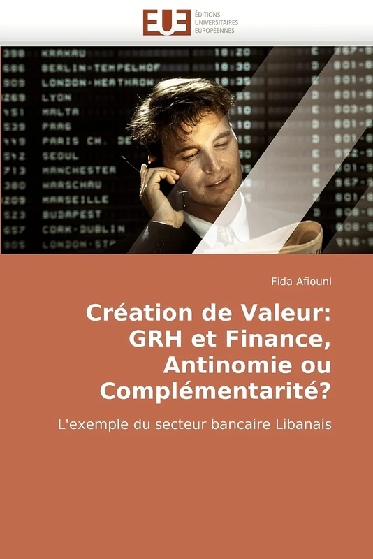 Création de Valeur: GRH et Finance, Antinomie ou Complémentarité?: L'exemple du secteur bancaire Libanais