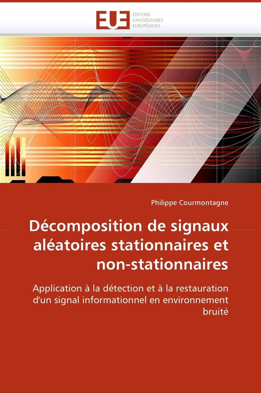 Décomposition de signaux aléatoires stationnaires et non-stationnaires: Application à la détection et à la restauration d'un signal informationnel en environnement bruité (Omn.Univ.Europ.)