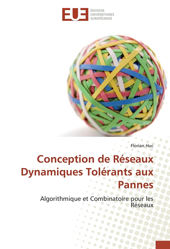 Conception de Réseaux Dynamiques Tolérants aux Pannes: Algorithmique et Combinatoire pour les Réseaux