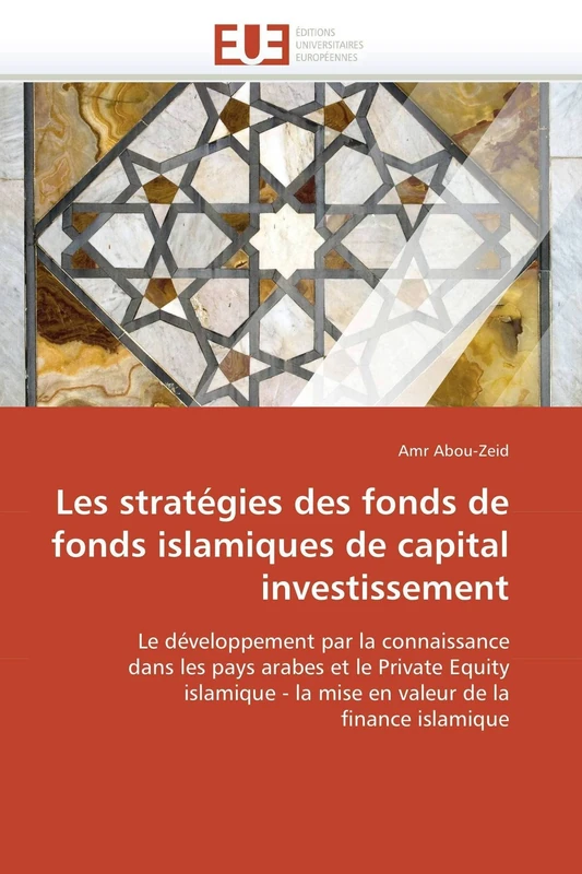 Les stratégies des fonds de fonds islamiques de capital investissement: Le développement par la connaissance dans les pays arabes et le Private Equity ... de la finance islamique (Omn.Univ.Europ.)