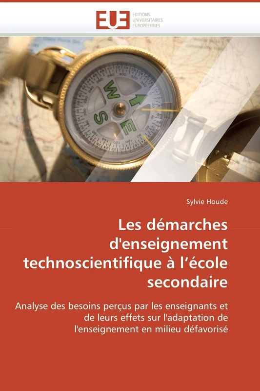 Les démarches d'enseignement technoscientifique à l’école secondaire: Analyse des besoins perçus par les enseignants et de leurs effets sur ... en milieu défavorisé (Omn.Univ.Europ.)