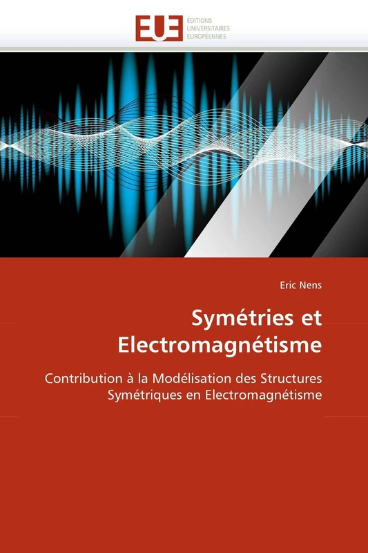 Symétries et Electromagnétisme: Contribution à la Modélisation des Structures Symétriques en Electromagnétisme (Omn.Univ.Europ.)