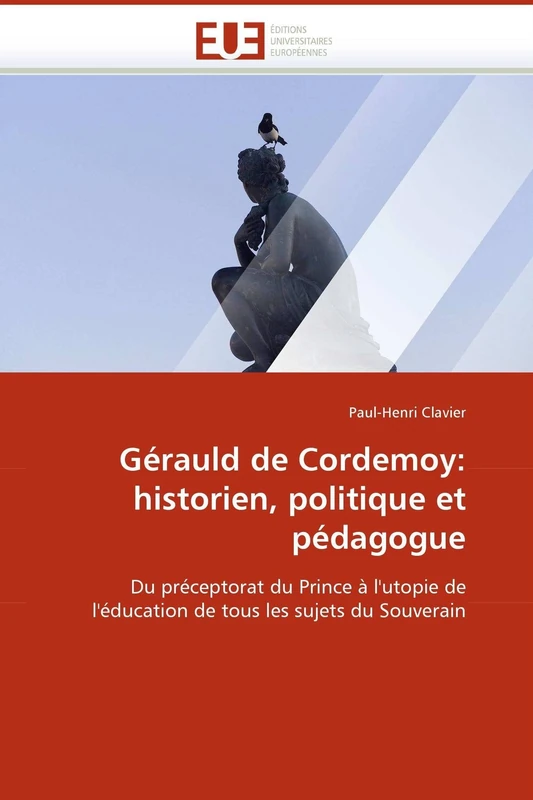 Gérauld de Cordemoy: historien, politique et pédagogue: Du préceptorat du Prince à l'utopie de l'éducation de tous les sujets du Souverain (Omn.Univ.Europ.) - Image 1