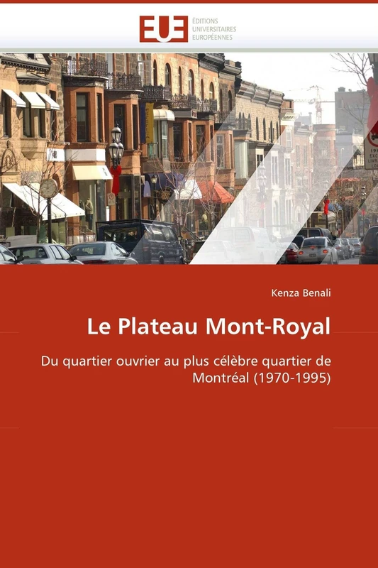 Le Plateau Mont-Royal: Du quartier ouvrier au plus célèbre quartier de Montréal (1970-1995) (Omn.Univ.Europ.)