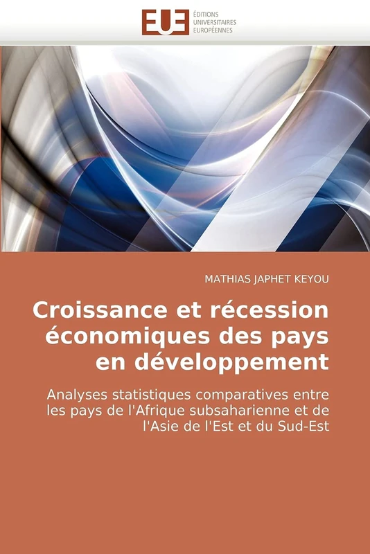Croissance et récession économiques des pays en développement: Analyses statistiques comparatives entre les pays de l'Afrique subsaharienne et de l'Asie de l'Est et du Sud-Est