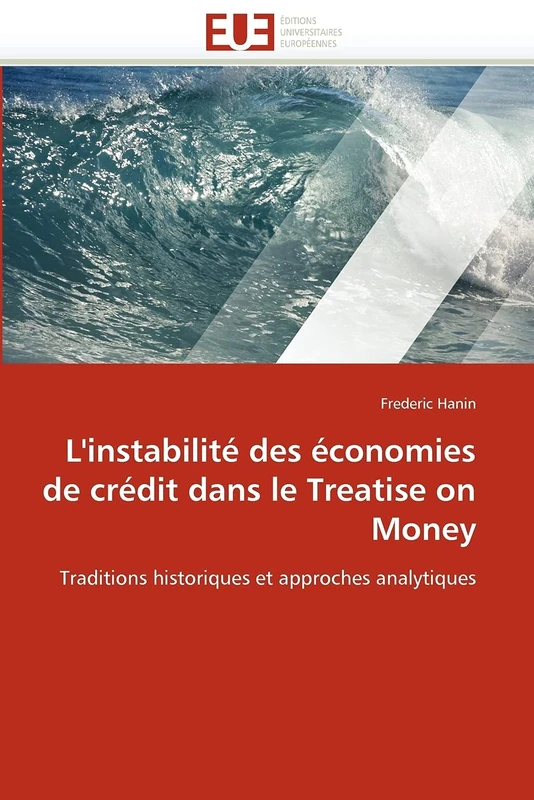 L'instabilité des économies de crédit dans le Treatise on Money: Traditions historiques et approches analytiques