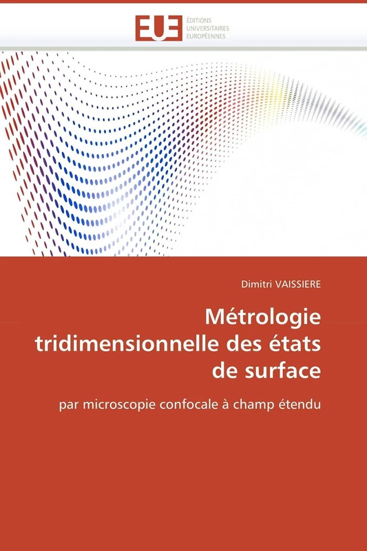Métrologie tridimensionnelle des états de surface: par microscopie confocale à champ étendu (Omn.Univ.Europ.)