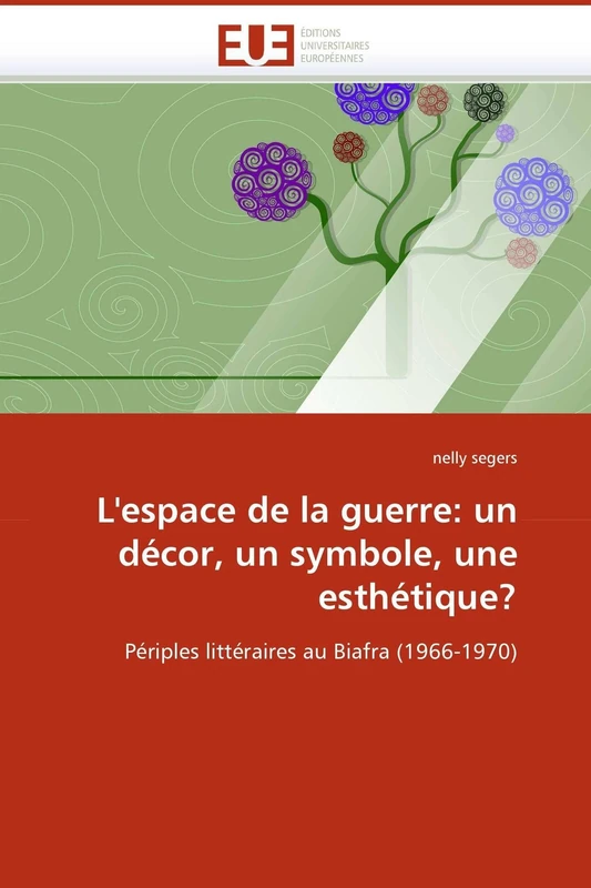 L'espace de la guerre: un décor, un symbole, une esthétique?: Périples littéraires au Biafra (1966-1970) (Omn.Univ.Europ.) - Image 1
