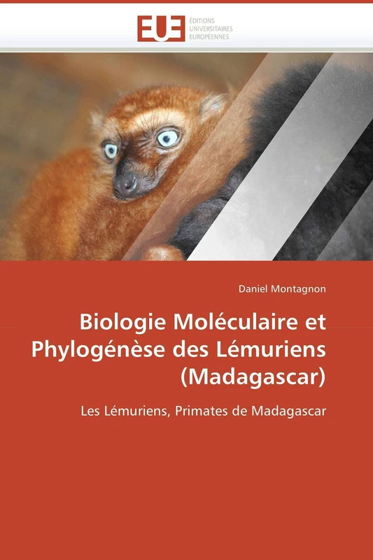 Biologie Moléculaire et Phylogénèse des Lémuriens (Madagascar): Les Lémuriens, Primates de Madagascar (Omn.Univ.Europ.)