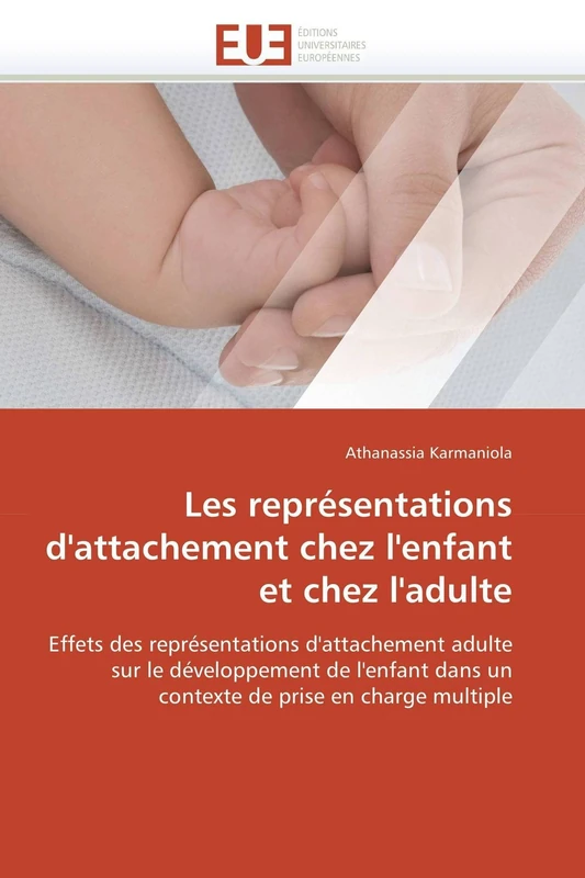 Les représentations d'attachement chez l'enfant et chez l'adulte: Effets des représentations d'attachement adulte sur le développement de l'enfant ... de prise en charge multiple (Omn.Univ.Europ.)