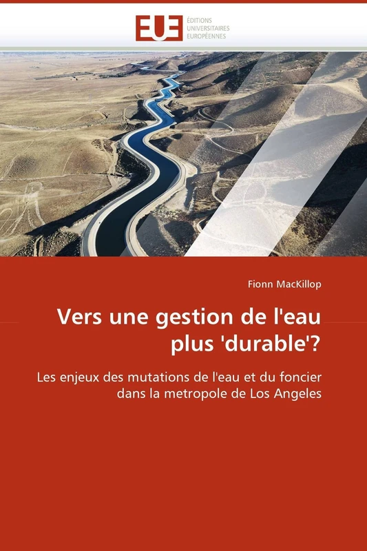 Vers une gestion de l'eau plus 'durable'?: Les enjeux des mutations de l'eau et du foncier dans la metropole de Los Angeles (Omn.Univ.Europ.)