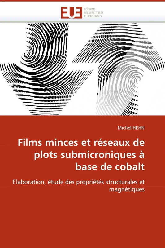 Films minces et réseaux de plots submicroniques à base de cobalt: Elaboration, étude des propriétés structurales et magnétiques (Omn.Univ.Europ.)
