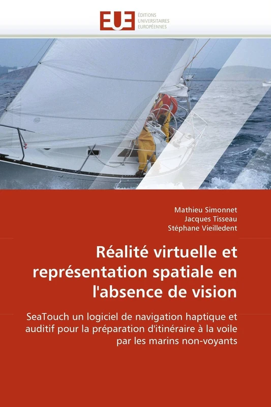 Réalité virtuelle et représentation spatiale en l'absence de vision: SeaTouch un logiciel de navigation haptique et auditif pour la préparation ... par les marins non-voyants (Omn.Univ.Europ.)