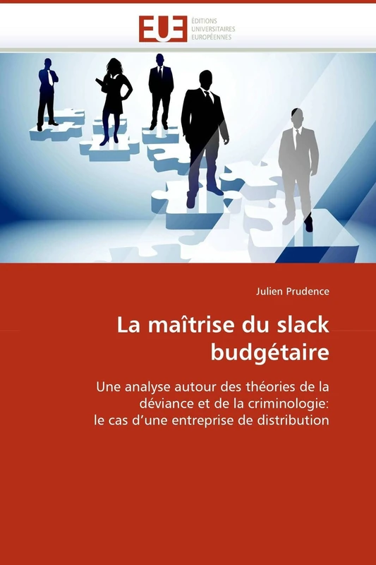 La maîtrise du slack budgétaire: Une analyse autour des théories de la déviance et de la criminologie: le cas d'une entreprise de distribution (Omn.Univ.Europ.)