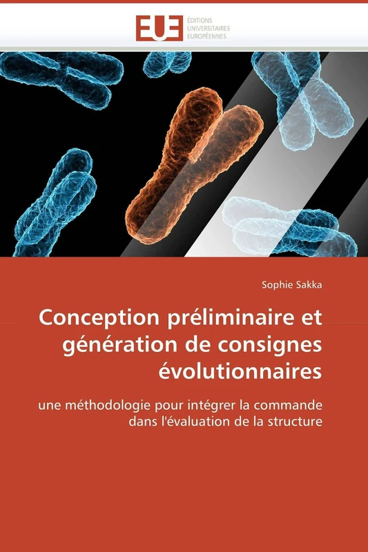 Conception préliminaire et génération de consignes évolutionnaires: une méthodologie pour intégrer la commande dans l'évaluation de la structure (Omn.Univ.Europ.)