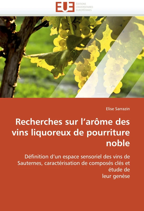 Recherches sur l''arôme des vins liquoreux de pourriture noble: Définition d''un espace sensoriel des vins de Sauternes, caractérisation de composés clés et étude de leur genèse (Omn.Univ.Europ.) - Image 1