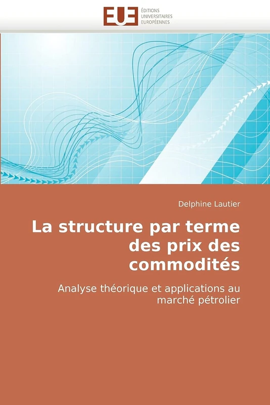 La structure par terme des prix des commodités: Analyse théorique et applications au marché pétrolier