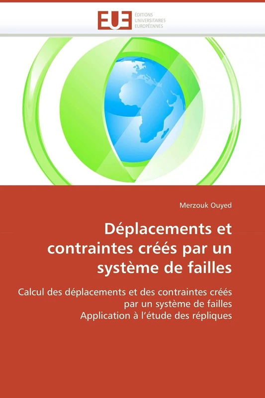 Déplacements et contraintes créés par un système de failles: Calcul des déplacements et des contraintes créés par un système de failles Application à l’étude des répliques (Omn.Univ.Europ.)