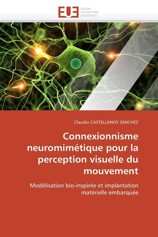 Connexionnisme neuromimétique pour la perception visuelle du mouvement: Modélisation bio-inspirée et implantation matérielle embarquée (Omn.Univ.Europ.) - Image 1
