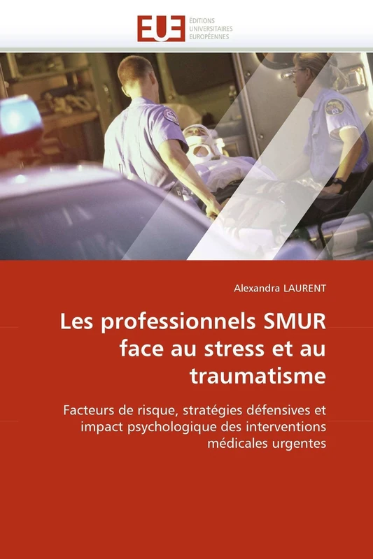 Les professionnels SMUR face au stress et au traumatisme: Facteurs de risque, stratégies défensives et impact psychologique des interventions médicales urgentes (Omn.Univ.Europ.)