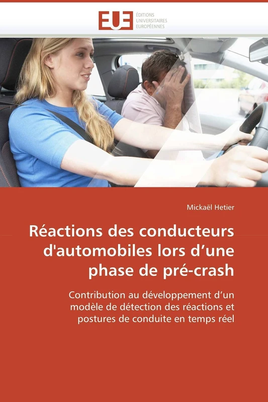 Réactions des conducteurs d'automobiles lors d’une phase de pré-crash: Contribution au développement d’un modèle de détection des réactions et postures de conduite en temps réel (Omn.Univ.Europ.)