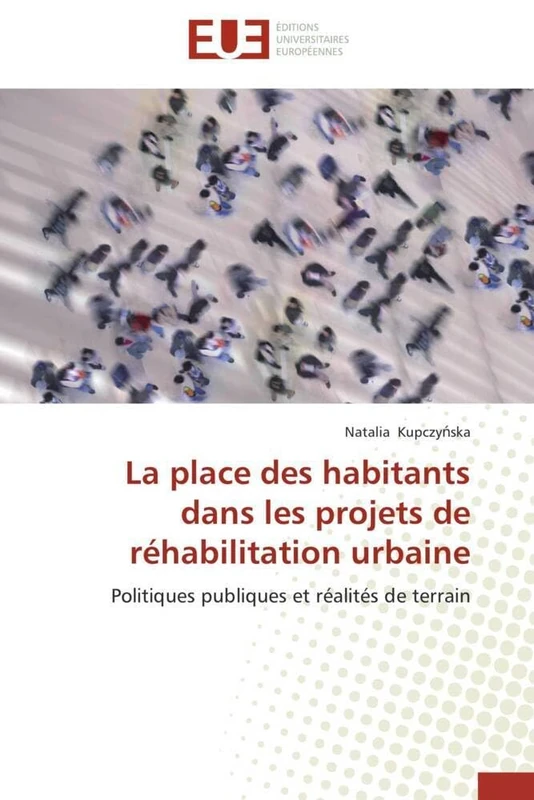 La place des habitants dans les projets de réhabilitation urbaine: Politiques publiques et réalités de terrain (Omn.Univ.Europ.)