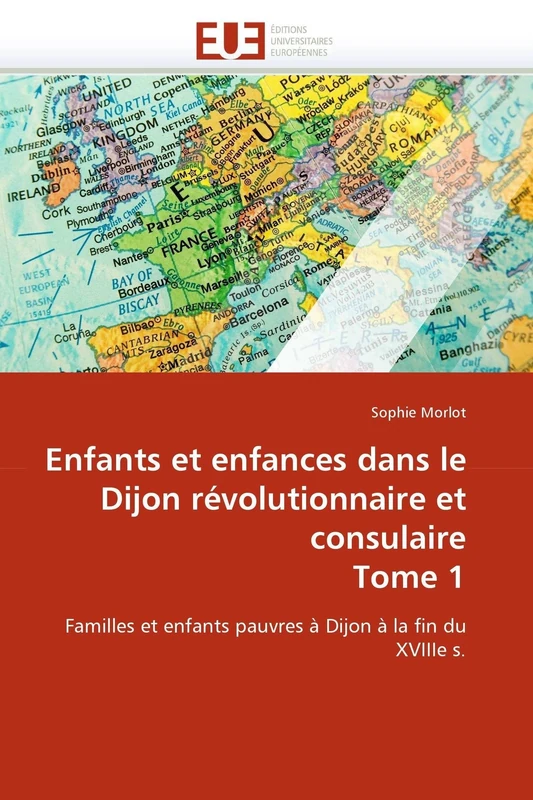 Enfants et enfances dans le Dijon révolutionnaire et consulaire Tome 1: Familles et enfants pauvres à Dijon à la fin du XVIIIe s. (Omn.Univ.Europ.) - Image 1