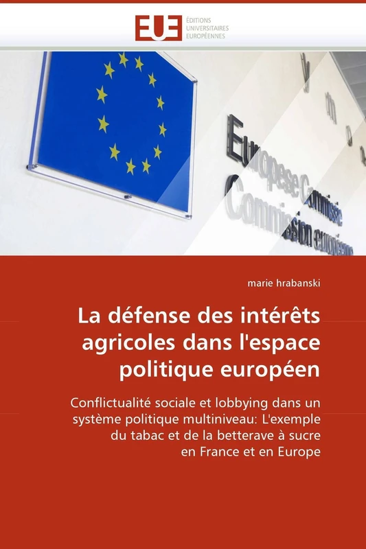 La défense des intérêts agricoles dans l'espace politique européen: Conflictualité sociale et lobbying dans un système politique multiniveau: ... en France et en Europe (Omn.Univ.Europ.)