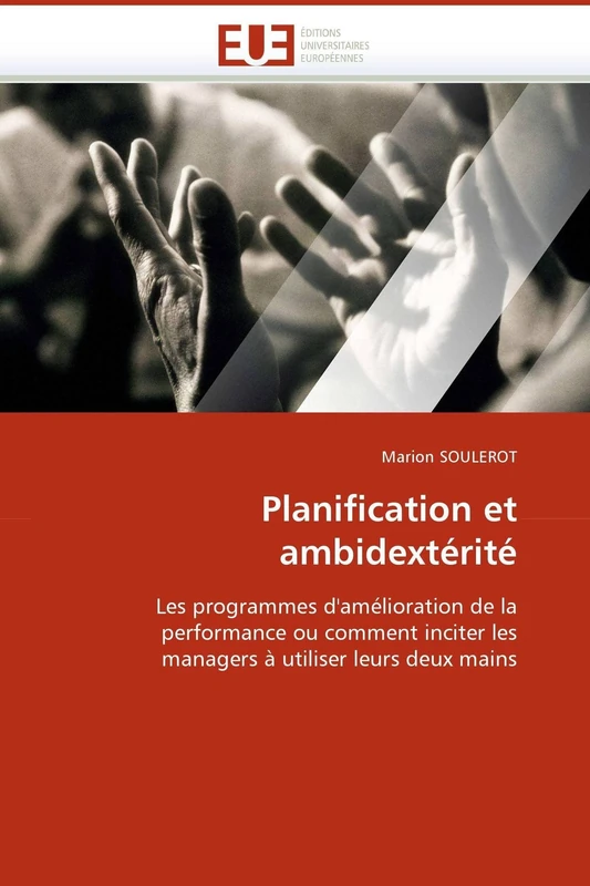 Planification et ambidextérité: Les programmes d'amélioration de la performance ou comment inciter les managers à utiliser leurs deux mains (Omn.Univ.Europ.)
