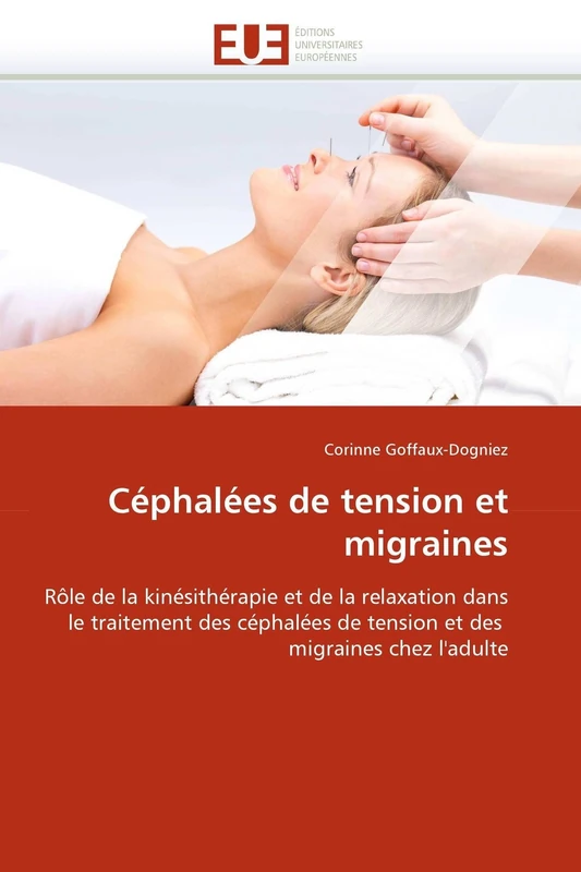 Céphalées de tension et migraines: Rôle de la kinésithérapie et de la relaxation dans le traitement des céphalées de tension et des migraines chez l'adulte (Omn.Univ.Europ.)