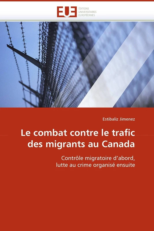 Le combat contre le trafic des migrants au Canada: Contrôle migratoire d'abord, lutte au crime organisé ensuite (Omn.Univ.Europ.)