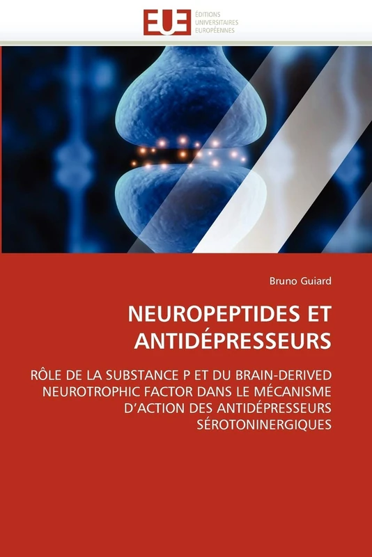 NEUROPEPTIDES ET ANTIDÉPRESSEURS: RÔLE DE LA SUBSTANCE P ET DU BRAIN-DERIVED NEUROTROPHIC FACTOR DANS LE MÉCANISME D'ACTION DES ANTIDÉPRESSEURS SÉROTONINERGIQUES