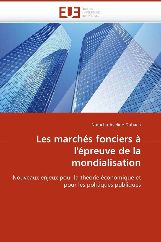 Les marchés fonciers à l'épreuve de la mondialisation: Nouveaux enjeux pour la théorie économique et pour les politiques publiques (Omn.Univ.Europ.)
