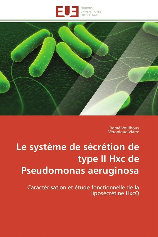Le système de sécrétion de type II Hxc de Pseudomonas aeruginosa: Caractérisation et étude fonctionnelle de la liposécrétine HxcQ (Omn.Univ.Europ.)