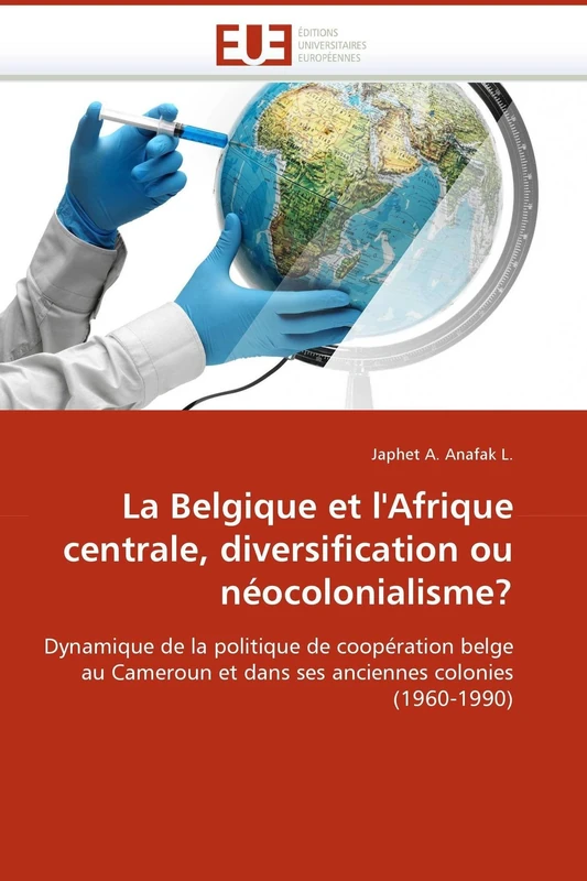 La Belgique et l'Afrique centrale, diversification ou néocolonialisme?: Dynamique de la politique de coopération belge au Cameroun et dans ses anciennes colonies (1960-1990) (Omn.Univ.Europ.) - Image 1