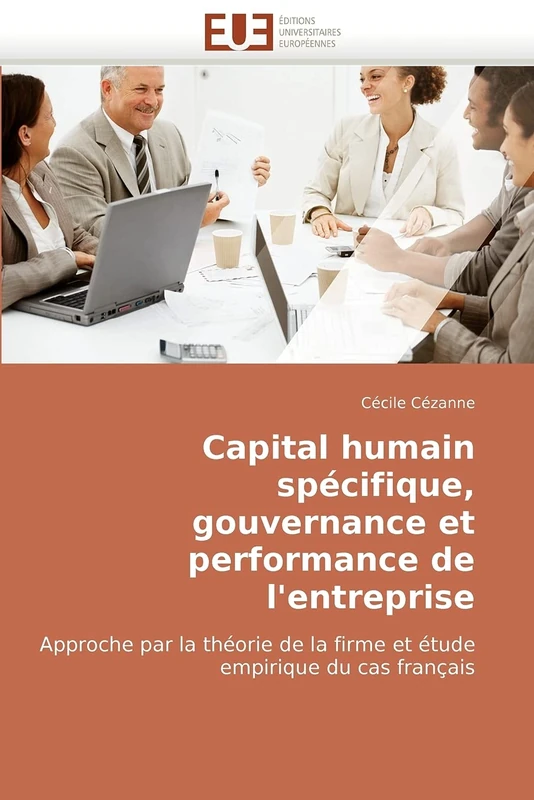 Capital humain spécifique, gouvernance et performance de l'entreprise: Approche par la théorie de la firme et étude empirique du cas français