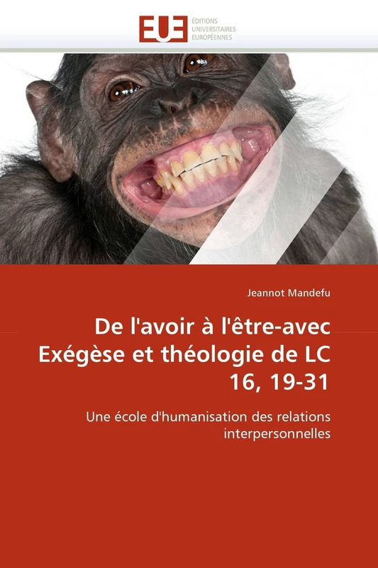 De l'avoir à l'être-avec Exégèse et théologie de LC 16, 19-31: Une école d'humanisation des relations interpersonnelles (Omn.Univ.Europ.)
