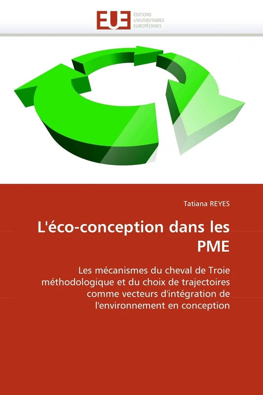 L'éco-conception dans les PME: Les mécanismes du cheval de Troie méthodologique et du choix de trajectoires comme vecteurs d'intégration de l'environnement en conception (Omn.Univ.Europ.)
