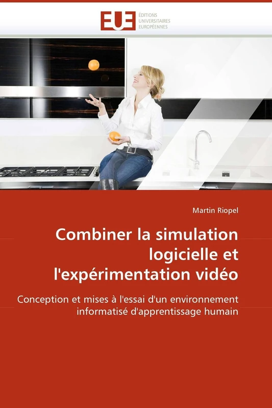 Combiner la simulation logicielle et l'expérimentation vidéo: Conception et mises à l'essai d'un environnement informatisé d'apprentissage humain: ... d''apprentissage humain (Omn.Univ.Europ.)