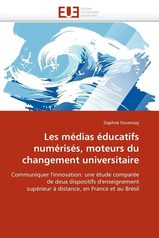 Les médias éducatifs numérisés, moteurs du changement universitaire: Communiquer l'innovation: une étude comparée de deux dispositifs d'enseignement ... en France et au Brésil (Omn.Univ.Europ.)