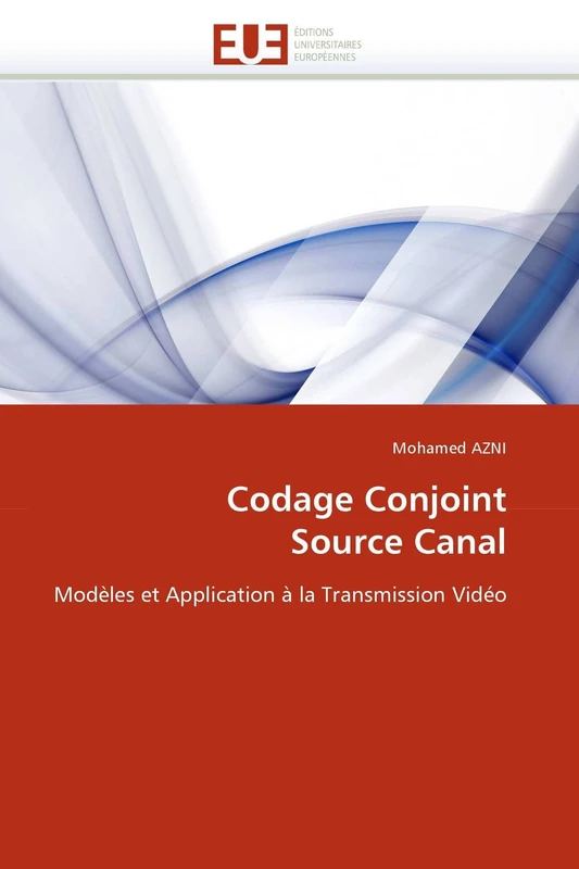 Codage Conjoint Source Canal: Modèles et Application à la Transmission Vidéo (Omn.Univ.Europ.)