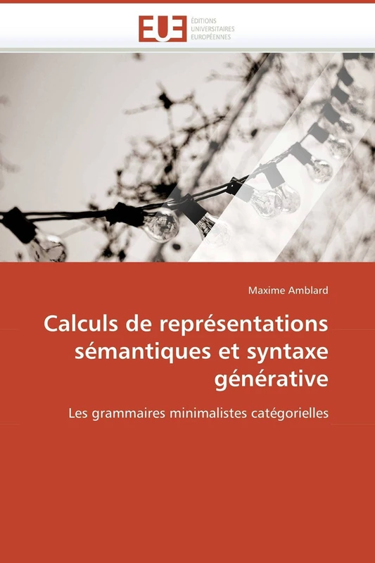 Calculs de représentations sémantiques et syntaxe générative: Les grammaires minimalistes catégorielles (Omn.Univ.Europ.)