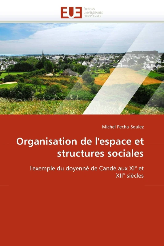 Organisation de l'espace et structures sociales: l'exemple du doyenné de Candé aux XI° et XII° siècles (Omn.Univ.Europ.)